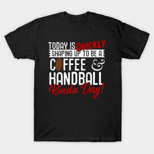 Coffee & Handball Kinda Day! T-Shirt